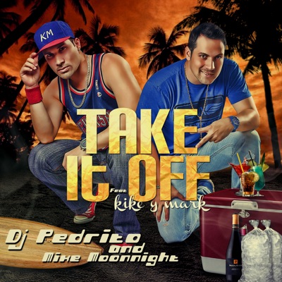 Take It Off (feat. Kike y Mark) - Single