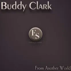 From Another World - Buddy Clark From Another World - Buddy Clark