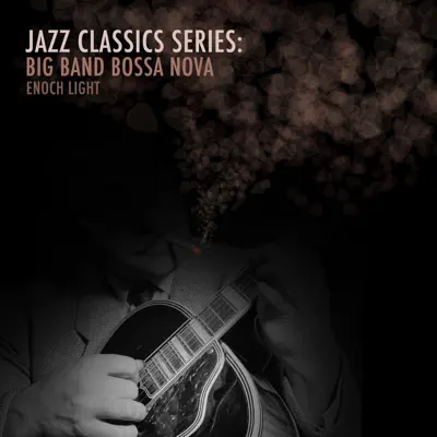Jazz Classics Series: Big Band Bossa Nova - Enoch Light Jazz Classics Series: Big Band Bossa Nova - Enoch Light