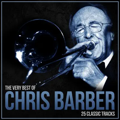 The Very Best of Chris Barber (Remastered) - Chris Barber The Very Best of Chris Barber (Remastered) - Chris Barber