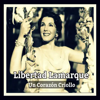 Libertad Lamarque, Un Corazón Criollo - Libertad Lamarque Libertad Lamarque, Un Corazón Criollo - Libertad Lamarque
