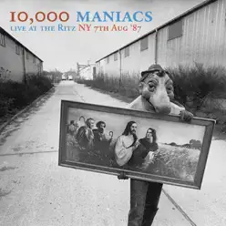 Live at the Ritz NY 7th Aug ‘87 (Live FM Radio Concert In Superb Fidelity - Remastered) - 10000 Maniacs