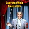Greatest Hits - Lawrence Welk