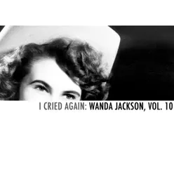 I Cried Again: Wanda Jackson, Vol. 10 - Wanda Jackson