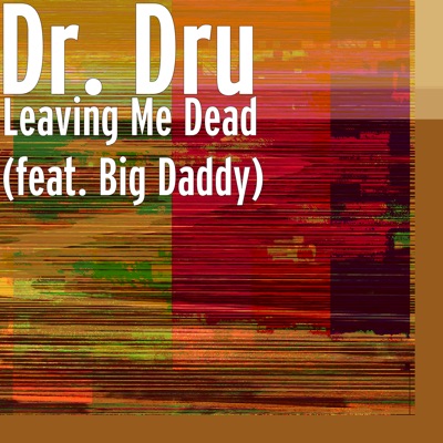 Leaving Me Dead (feat. Big Daddy) - Single