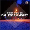 Deep House Bali Dream Nights, Vol. 1, 2015