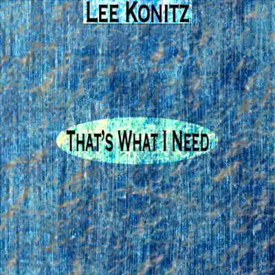 That's What I Need (Remastered) - Lee Konitz