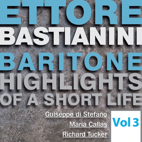 Highlights of a Short Life: Ettore Bastianini, Vol. 3