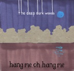 The Deep Dark Woods - Hang Me, Oh Hang Me