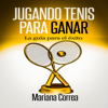 Jugando Tenis para GANAR [Playing Tennis to WIN]: La guia para el exito [A Guide to Success] (Unabridged) - Mariana Correa