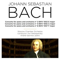 Bach: Concertos for Piano and Orchestra Nos. 2, 4, 6, BWV 1053, 1055 & 1057 - Andrei Gavrilov, Yuri Nikolayevsky & Moscow Chamber Orchestra