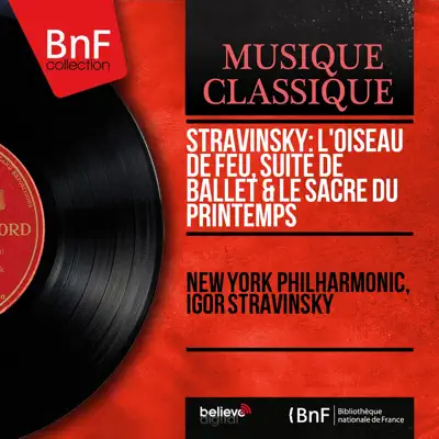 Stravinsky: L'oiseau de feu, suite de ballet & Le sacre du printemps (Mono Version) - New York Philharmonic