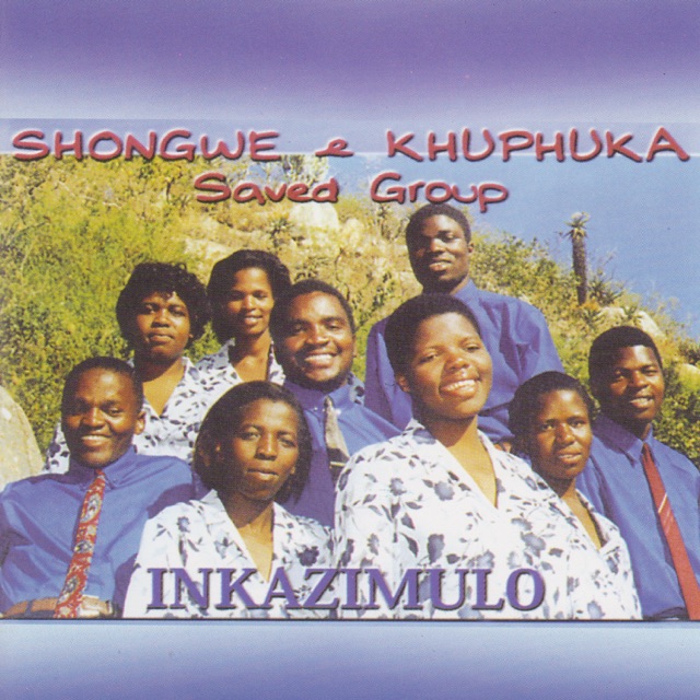 Shongwe & Khuphuka Saved Group - Inkosi