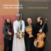 Jardins migrateurs - Constantinople & Ablaye Cissoko