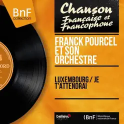 Luxembourg / Je t'attendrai (Mono Version) - Single - Franck Pourcel Luxembourg / Je t'attendrai (Mono Version) - Single - Franck Pourcel