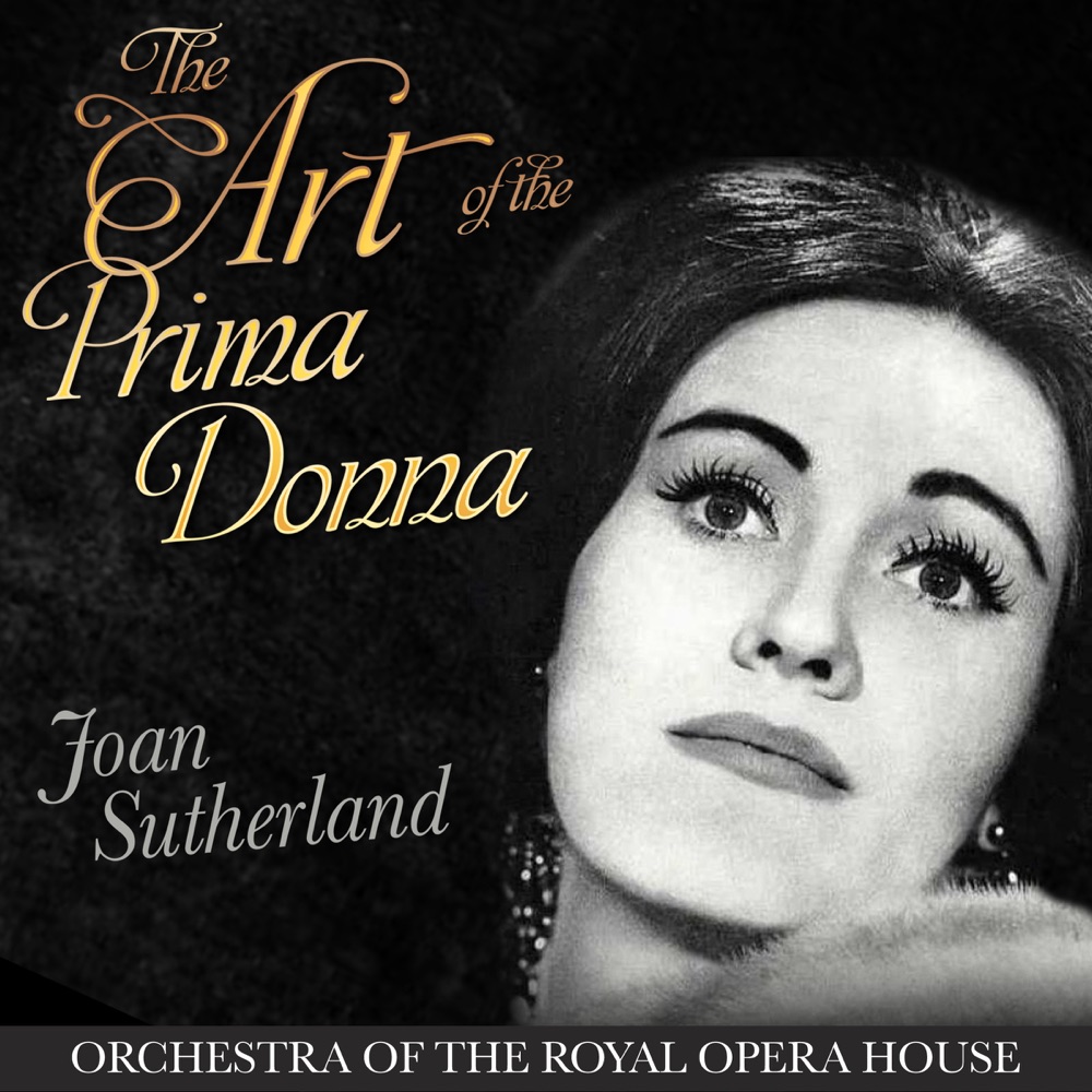 Обложка альбома «The Art of the Prima Donna - Joan Sutherland, Orchestra of the Royal Opera House» — Dame Joan Sutherland, Francesco Molinari-Pradelli & Orchestra of the Royal Opera House