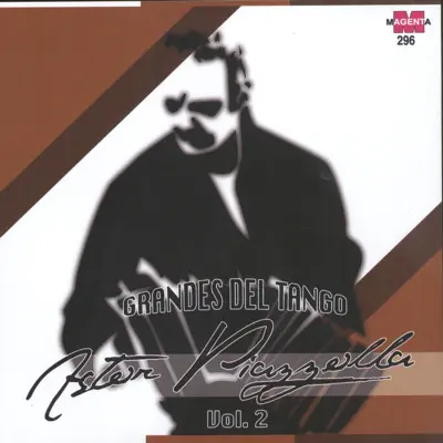 Grandes Del Tango: Astor Piazolla Vol. 2 - Ástor Piazzolla Grandes Del Tango: Astor Piazolla Vol. 2 - Ástor Piazzolla