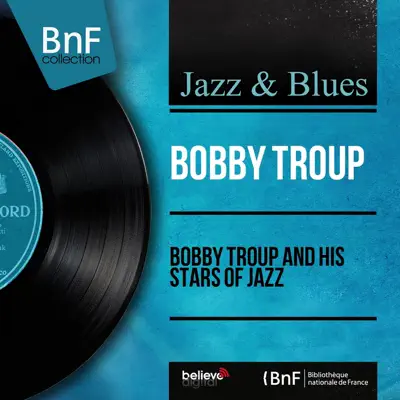 Bobby Troup and His Stars of Jazz (Mono Version) - EP - Bobby Troup