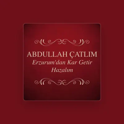 Listen to Abdullah Çatlım, watch music videos, read bio, see tour dates & more!