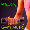 Gym Music – Weight Loss Workout Music - Gym Music Workout Personal Trainer