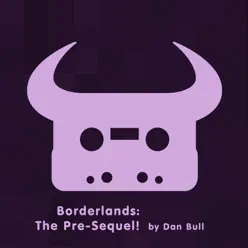 Borderlands: The Pre-Sequel! - EP - Dan Bull Borderlands: The Pre-Sequel! - EP - Dan Bull
