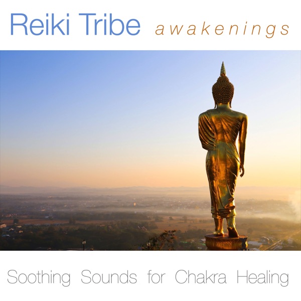 Reiki Tribe Awakenings - Soothing Sounds for Chakra Healing Music Academy