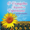 O Evangelho Segundo o Espiritismo [The Gospel According to Spiritism] (Unabridged) - Allan Kardec