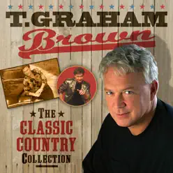 The Classic Country Collection - T. Graham Brown