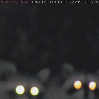 Where the Nightmare Gets In (iTunes Exclusive Deluxe Edition) - Nervous Nellie Where the Nightmare Gets In (iTunes Exclusive Deluxe Edition) - Nervous Nellie