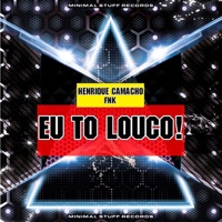 Eu to Louco! - Single - Henrique Camacho & FNK