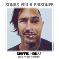 Songs for a Prisoner (Griffin House Live from Prison) - EP - Griffin House Songs for a Prisoner (Griffin House Live from Prison) - EP - Griffin House