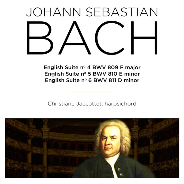 Bach: English Suite Nos. 4 - 6, BWV 809 - 811