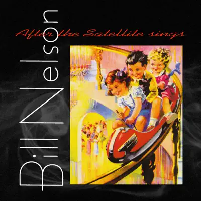 After the Satellite Sings - Bill Nelson After the Satellite Sings - Bill Nelson