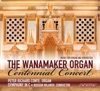 The Wanamaker Organ Centennial Concert