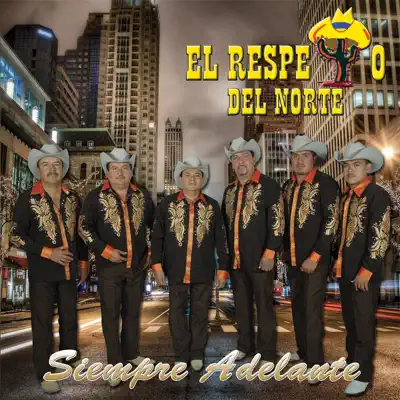 Siempre Adelante - El Respeto Del Norte Siempre Adelante - El Respeto Del Norte