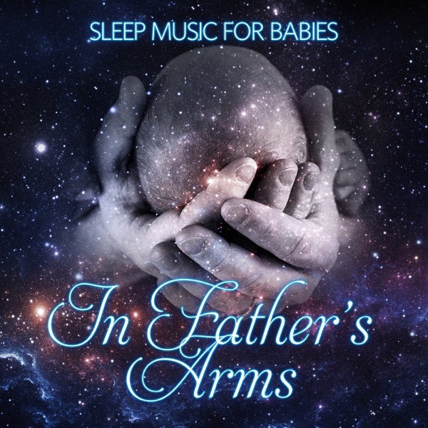 In Father's Arms: Sleep Music for Babies