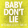 Baby Don't Lie (Workout Mix) - Power Music Workout
