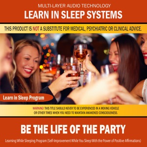 Be the Life of the Party: Learning While Sleeping Program (Self-Improvement While You Sleep with the Power of Positive Affirmations)