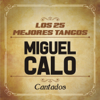 Los 25 Mejores Tangos (feat. Orquesta De Miguel Calo) - Miguel Caló