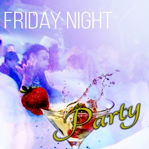 Friday Night Party – Summer Time Party Lounge Chillout Music, Electronic Music to Chill Out & Wind Down & Relax, Have Fun and Party Hard, Go Crazy, Clubbing Night Out, Ladies Night