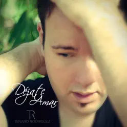 Déjate Amar - Single - Tenaro Rodríguez Déjate Amar - Single - Tenaro Rodríguez