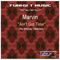 Ain't Got Time (Dj Funky T's Deeper Mix) — Marvin