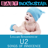 Lullaby Renditions of U2 - Songs of Innocence - Baby Rockstar