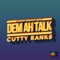 Dem Ah Talk (Marcus Visionary Remix) - Cutty Ranks lyrics