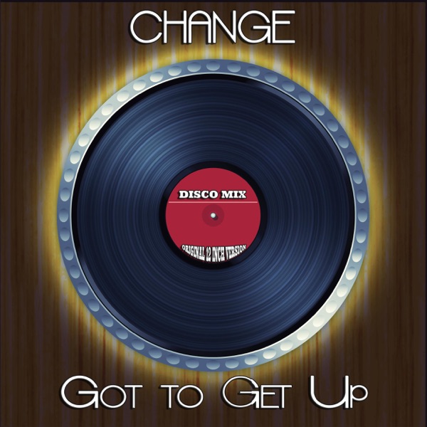 Got to Get Up (Disco Mix - Original 12 Inch Version) [Remixes] - EP - Change