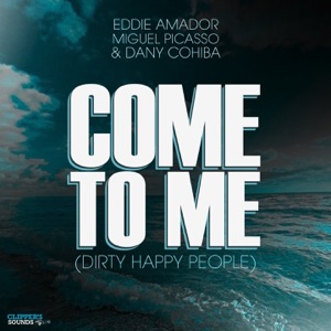 Come to Me (Dirty Happy People) - Single