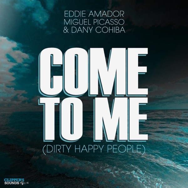 Come to Me (Dirty Happy People) - Single