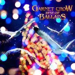 GARNET CROW BEST OF BALLADS - Garnet Crow GARNET CROW BEST OF BALLADS - Garnet Crow
