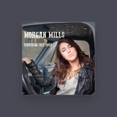 Listen to Morgan Mills, watch music videos, read bio, see tour dates & more!