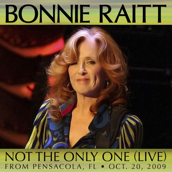 Not the Only One (Live from Pensacola, FL Oct. 20, 2009) - Single - Bonnie Raitt